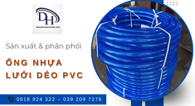 Ống Nhựa Đạt Hùng chuyên sản xuất và phân phối ống nhựa lưới dẻo PVC giá tốt